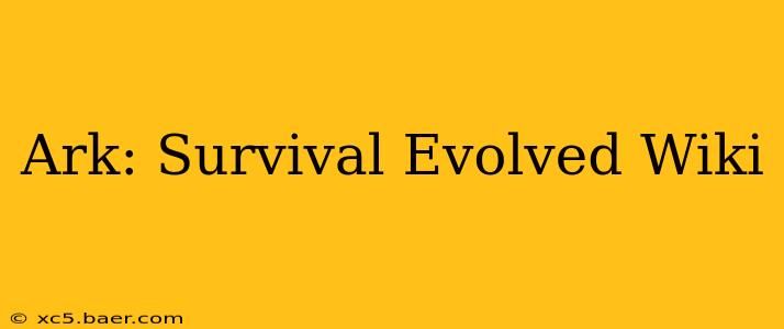 Ark: Survival Evolved Wiki