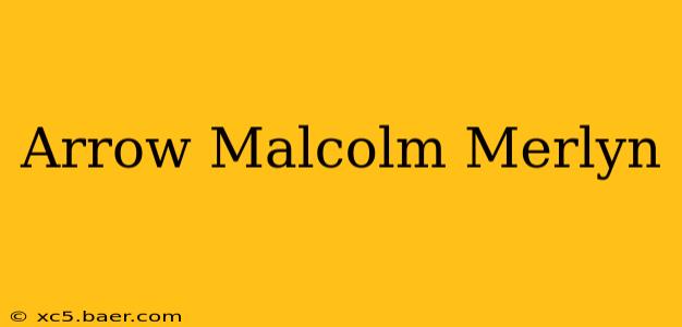 Arrow Malcolm Merlyn