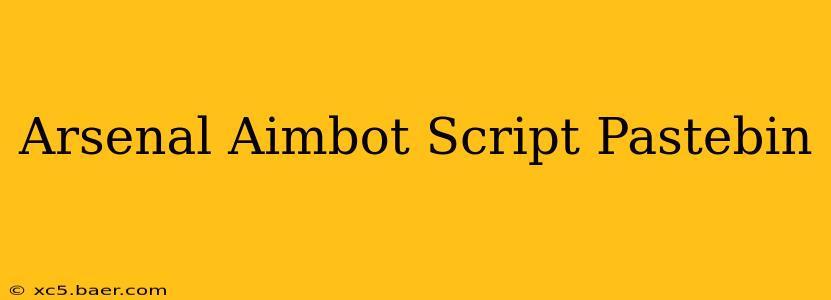 Arsenal Aimbot Script Pastebin