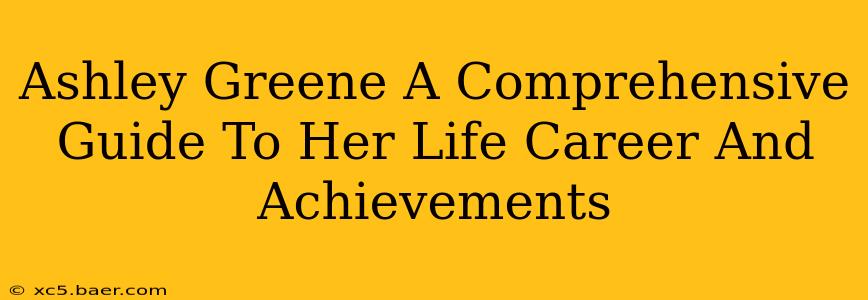 Ashley Greene A Comprehensive Guide To Her Life Career And Achievements