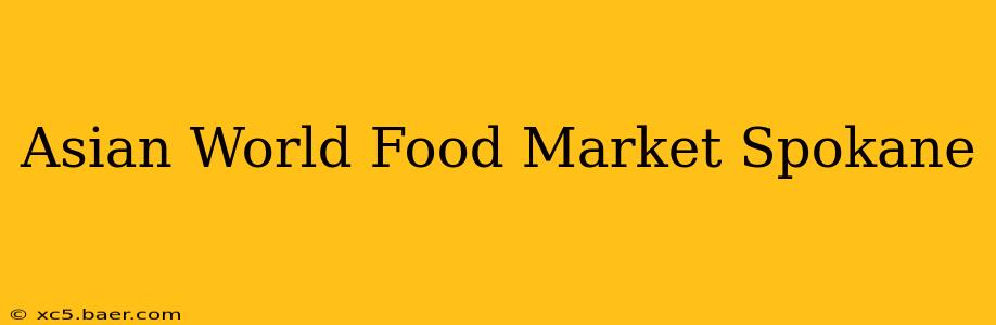 Asian World Food Market Spokane