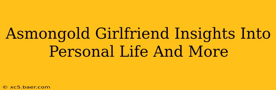 Asmongold Girlfriend Insights Into Personal Life And More