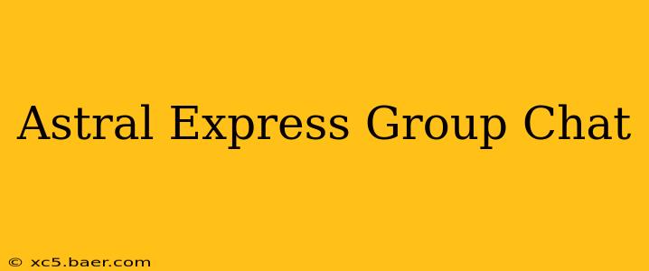 Astral Express Group Chat