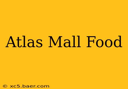 Atlas Mall Food