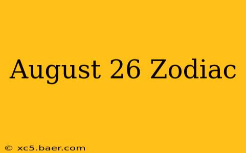 August 26 Zodiac