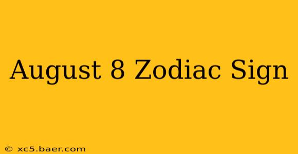 August 8 Zodiac Sign