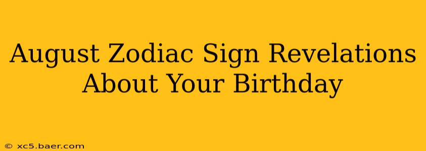 August Zodiac Sign Revelations About Your Birthday