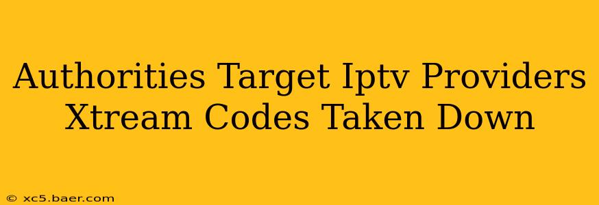 Authorities Target Iptv Providers Xtream Codes Taken Down