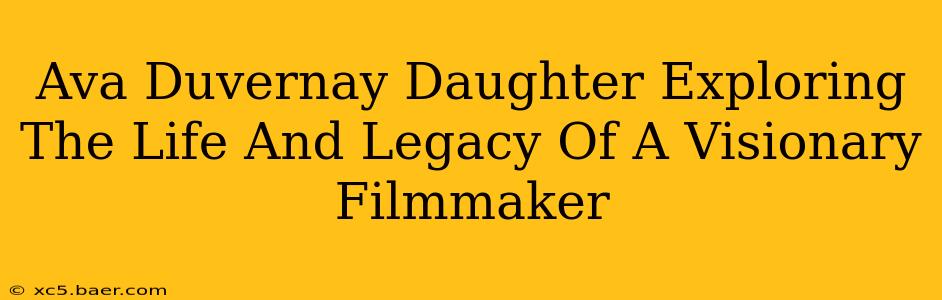 Ava Duvernay Daughter Exploring The Life And Legacy Of A Visionary Filmmaker