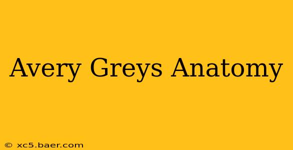 Avery Greys Anatomy