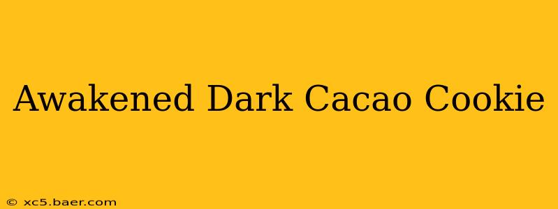 Awakened Dark Cacao Cookie