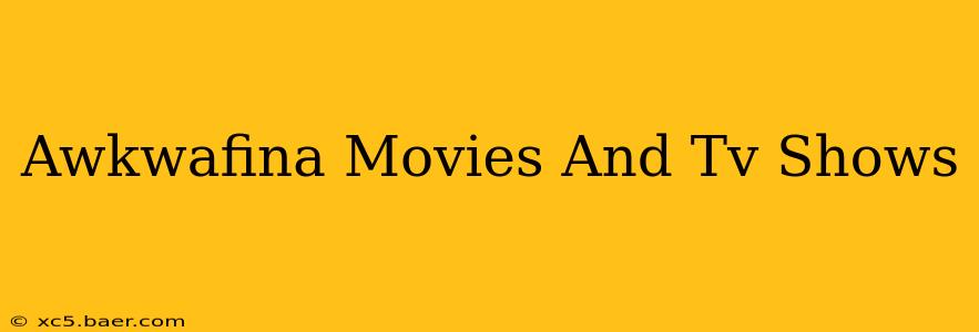 Awkwafina Movies And Tv Shows