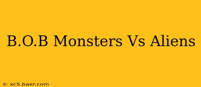B.O.B Monsters Vs Aliens