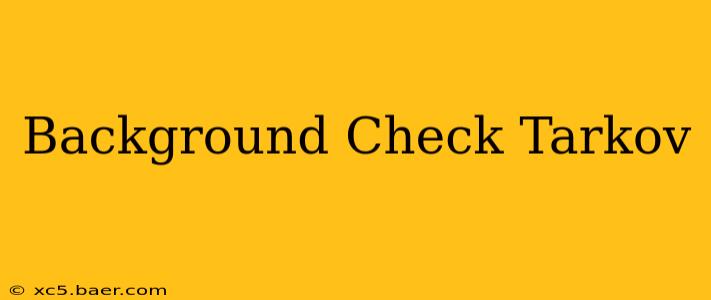 Background Check Tarkov