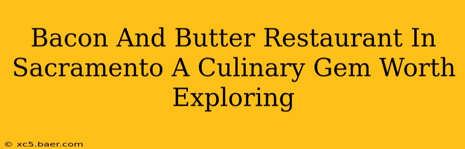 Bacon And Butter Restaurant In Sacramento A Culinary Gem Worth Exploring