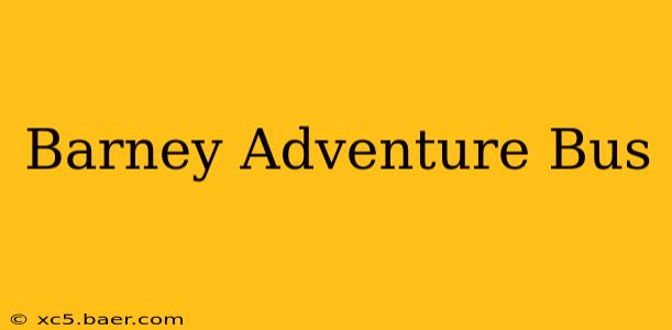 Barney Adventure Bus