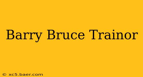 Barry Bruce Trainor