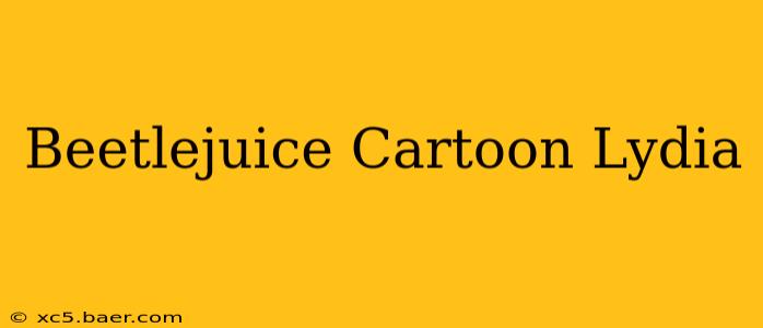 Beetlejuice Cartoon Lydia