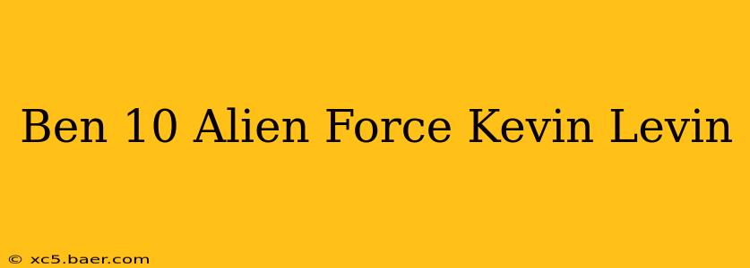 Ben 10 Alien Force Kevin Levin