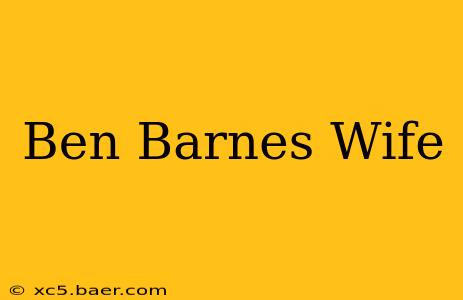 Ben Barnes Wife