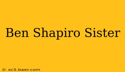 Ben Shapiro Sister