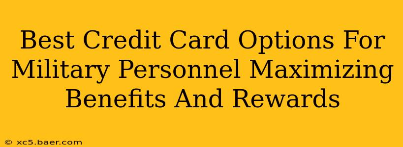 Best Credit Card Options For Military Personnel Maximizing Benefits And Rewards