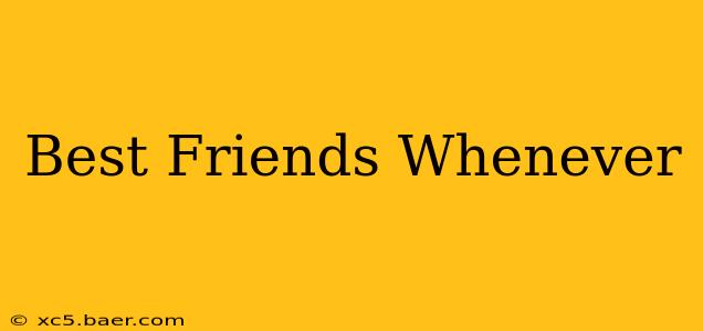 Best Friends Whenever