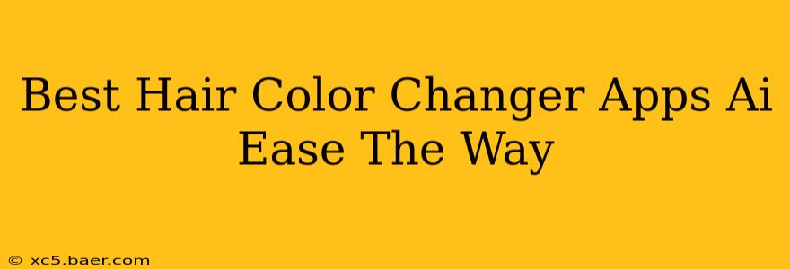 Best Hair Color Changer Apps Ai Ease The Way