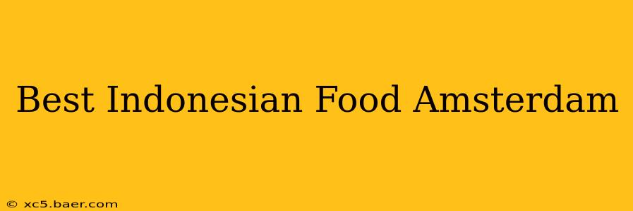 Best Indonesian Food Amsterdam