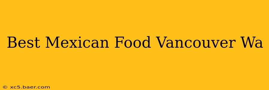 Best Mexican Food Vancouver Wa