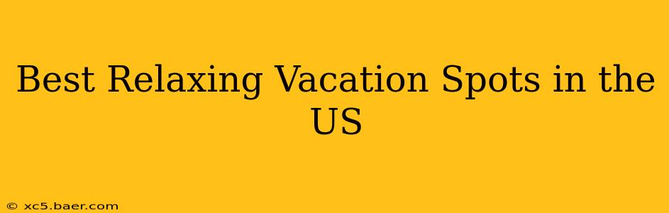 Best Relaxing Vacation Spots in the US