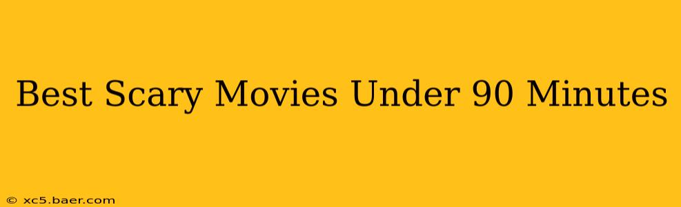 Best Scary Movies Under 90 Minutes