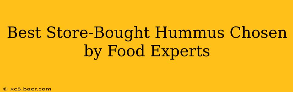 Best Store-Bought Hummus Chosen by Food Experts
