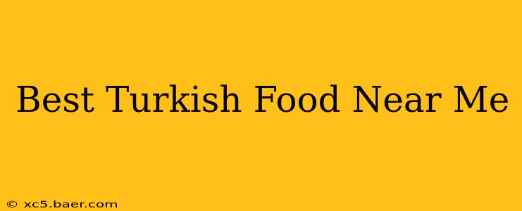 Best Turkish Food Near Me