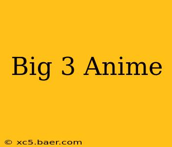 Big 3 Anime
