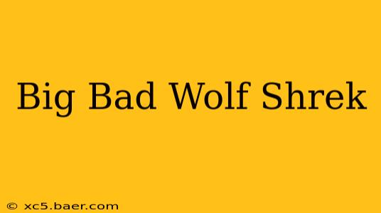Big Bad Wolf Shrek