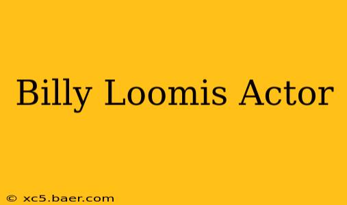 Billy Loomis Actor