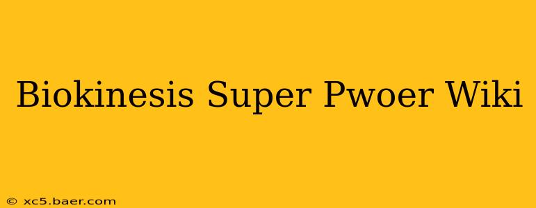 Biokinesis Super Pwoer Wiki