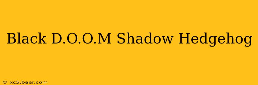 Black D.O.O.M Shadow Hedgehog