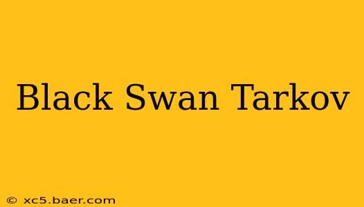 Black Swan Tarkov