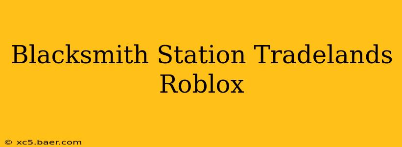 Blacksmith Station Tradelands Roblox