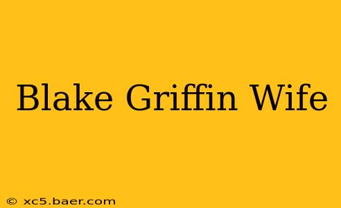 Blake Griffin Wife