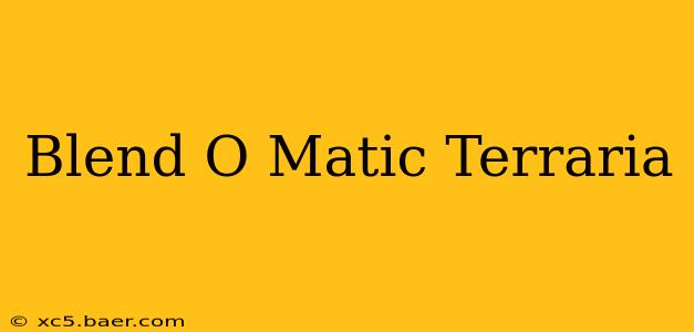 Blend O Matic Terraria