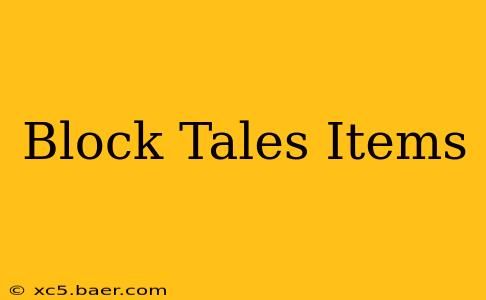 Block Tales Items