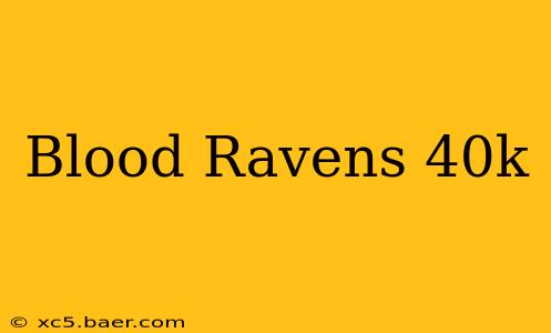 Blood Ravens 40k
