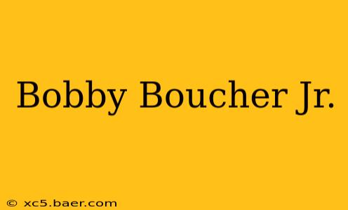 Bobby Boucher Jr.