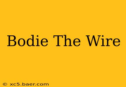 Bodie The Wire