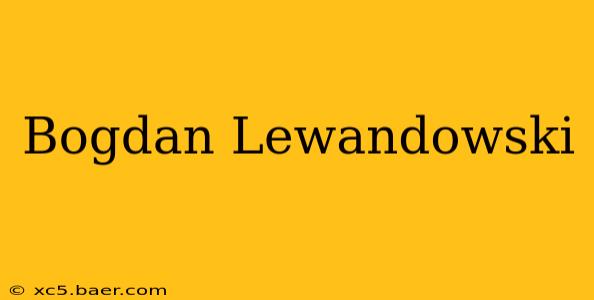 Bogdan Lewandowski