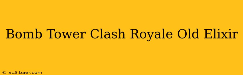 Bomb Tower Clash Royale Old Elixir