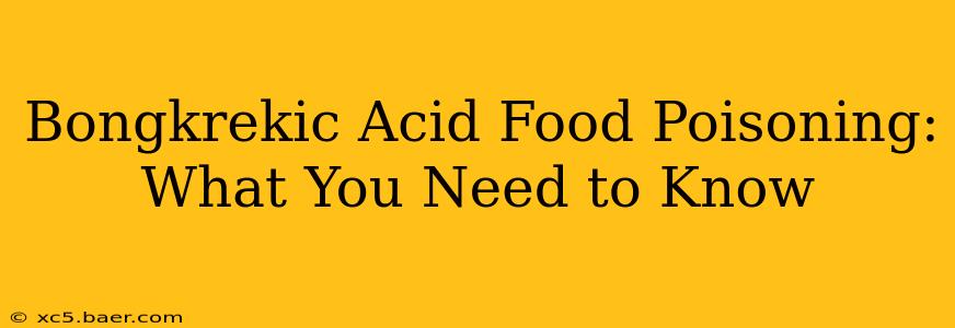 Bongkrekic Acid Food Poisoning: What You Need to Know
